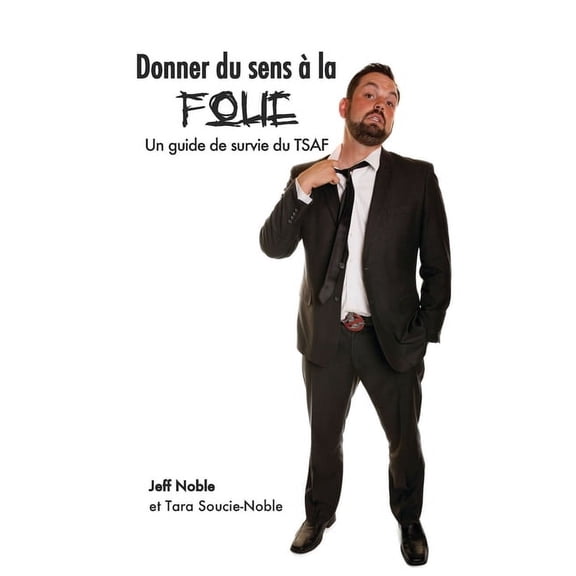 Donner du sens à la folie: Un guide de survie du TSAF (Paperback)