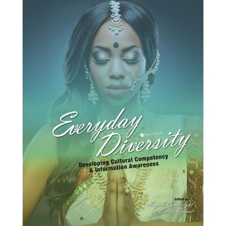 Everyday Diversity : Developing Cultural Competency and Information (Cultural Diversity Best Illustrates Our)