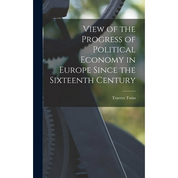 View of the Progress of Political Economy in Europe Since the Sixteenth Century (Hardcover)