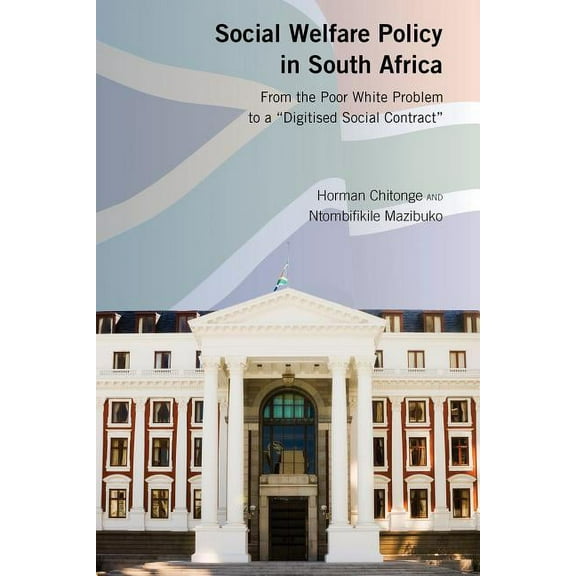 Social Welfare Policy in South Africa: From the Poor White Problem to a "Digitised Social Contract" (Hardcover)