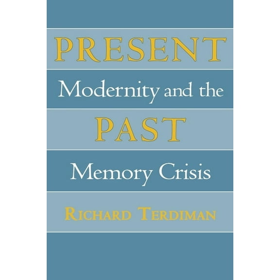 Present Past: Modernity and the Memory Crisis, (Paperback)