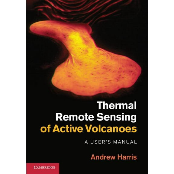 Thermal Remote Sensing of Active Volcanoes: A User's Manual, (Hardcover)