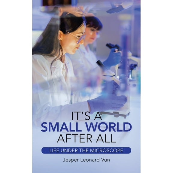 It's a Small World After All: Life Under the Microscope, (Hardcover)