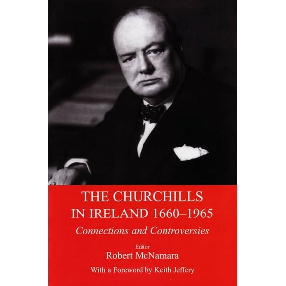 The Churchills in Ireland 1660-1965 : Connections and Controversies (Hardcover)