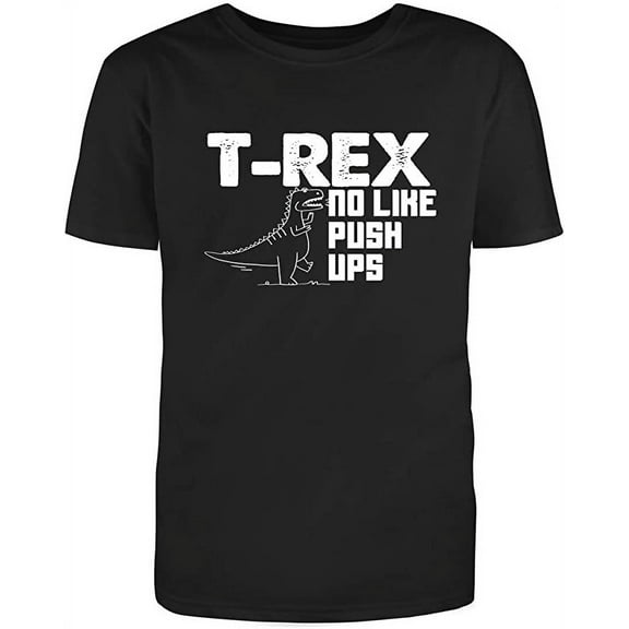 T-REX NO Like Push-Ups Adult Humor Sarcastic Funny Unisex Black T Shirt