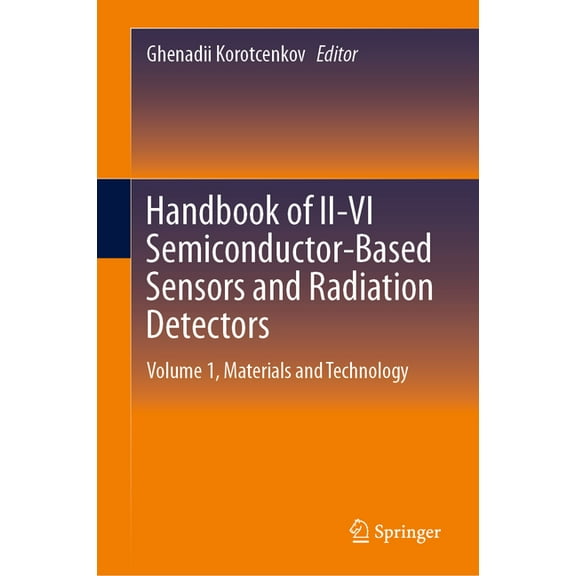 Handbook of II-VI Semiconductor-Based Sensors and Radiation Detectors: Volume 1, Materials and Technology, (Hardcover)