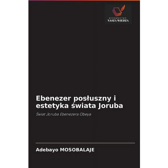 Ebenezer posluszny i estetyka świata Joruba (Paperback)