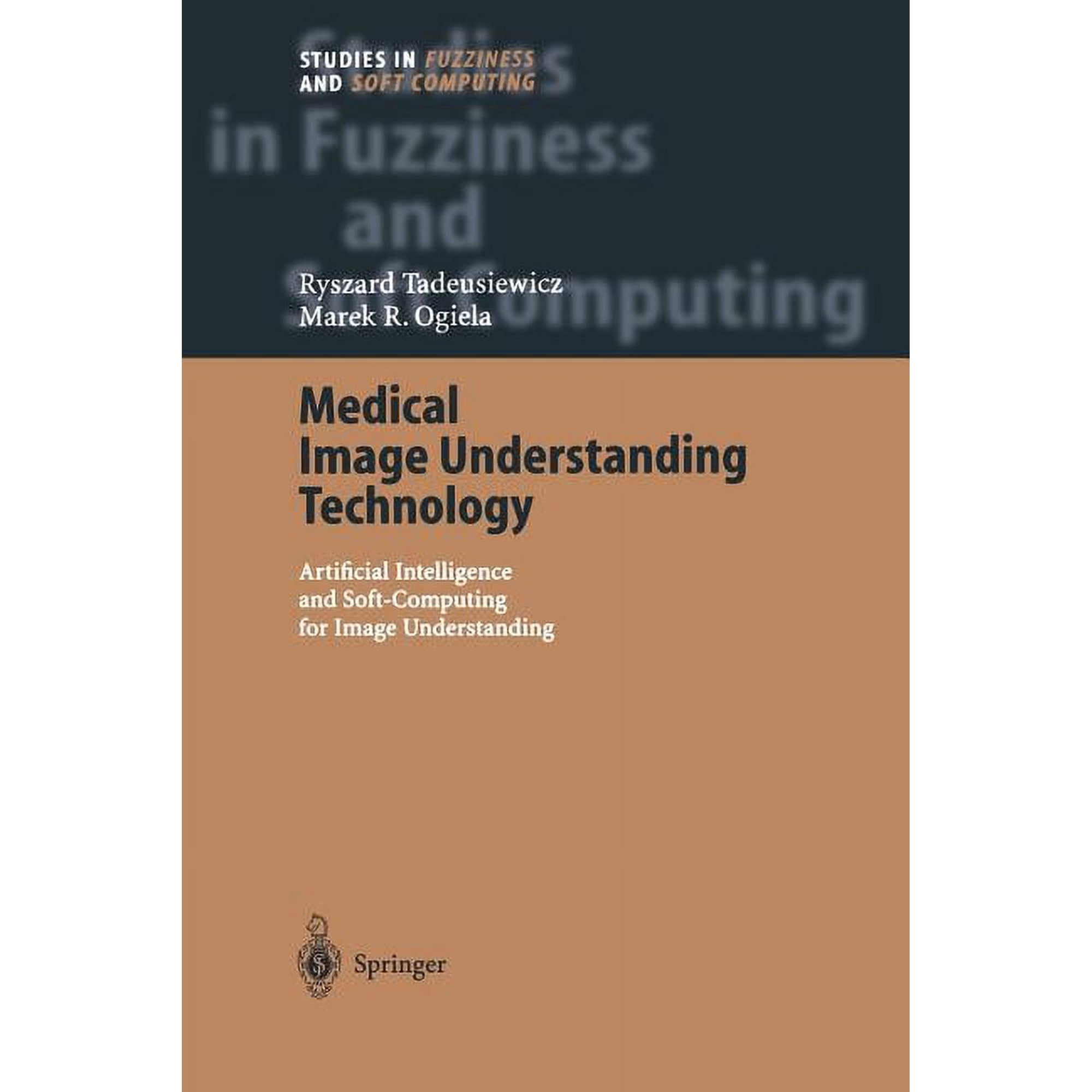 Studies in Fuzziness and Soft Computing Medical Image Understanding Technology: Artificial Intelligence and Soft-Computing for Image Understanding Book 156 (Paperback)