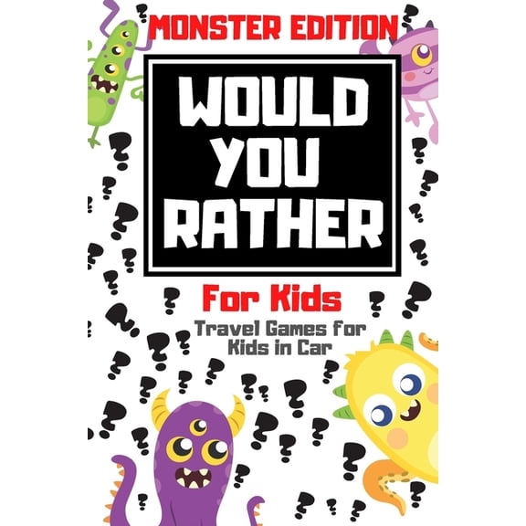 Would You Rather For Kids - Travel Games for Kids in Car: Monster Edition - Game for kids 6-12 Years old perfect for lon, (Paperback)