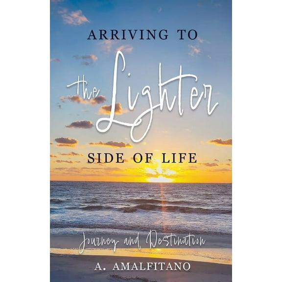 Arriving to the Lighter Side of Life: The Journey and Destination (Paperback)