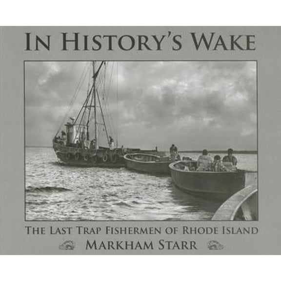Pre-Owned In History's Wake: The Last Trap Fishermen of Rhode Island (Paperback 9780819575616) by Markham Starr