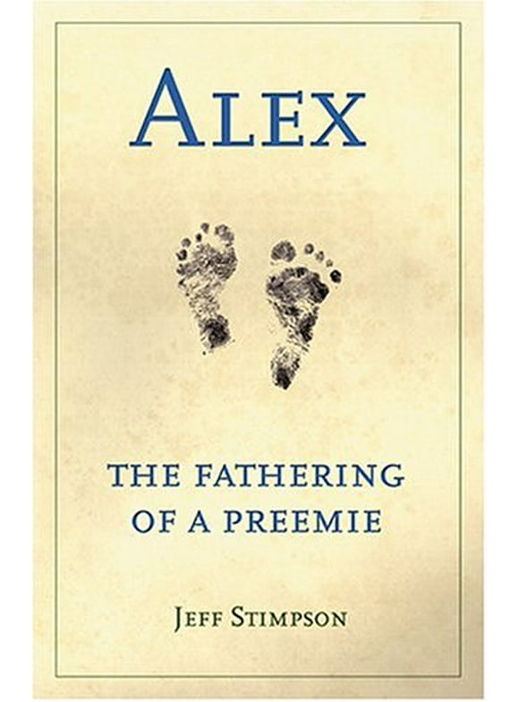 Alex : The Fathering of a Preemie 9780897335287 Used / Pre-owned