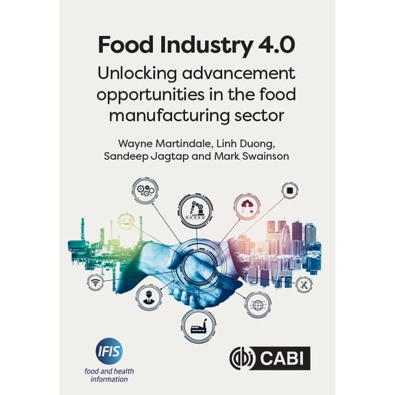 Food Industry 4.0: Unlocking Advancement Opportunities in the Food Manufacturing Sector, (Hardcover)