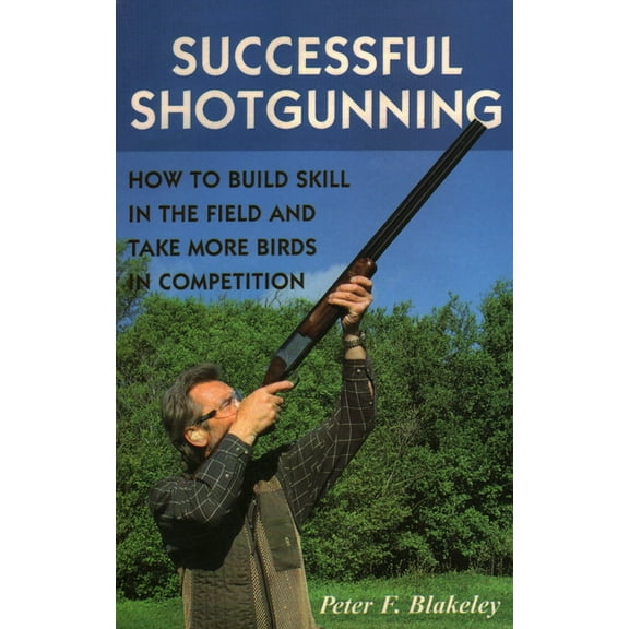 Successful Shotgunning : How to Build Skill in the Field and Take More Birds in Competition (Paperback)