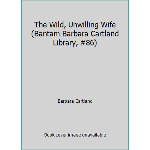 Pre-Owned The Wild, Unwilling Wife (Bantam Barbara Cartland Library, #86) (Paperback) 0553114883 9780553114881