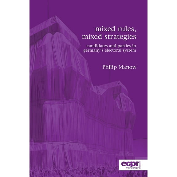 Mixed Rules, Mixed Strategies: Parties and Candidates in Germany's Electoral System, (Paperback)