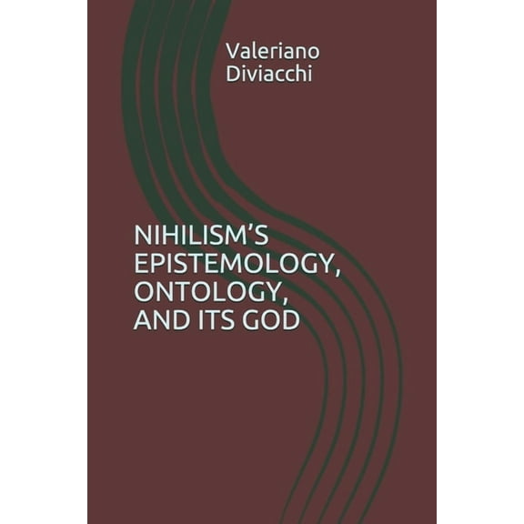 Nihilism's Epistemology, Ontology, and Its God (Paperback)