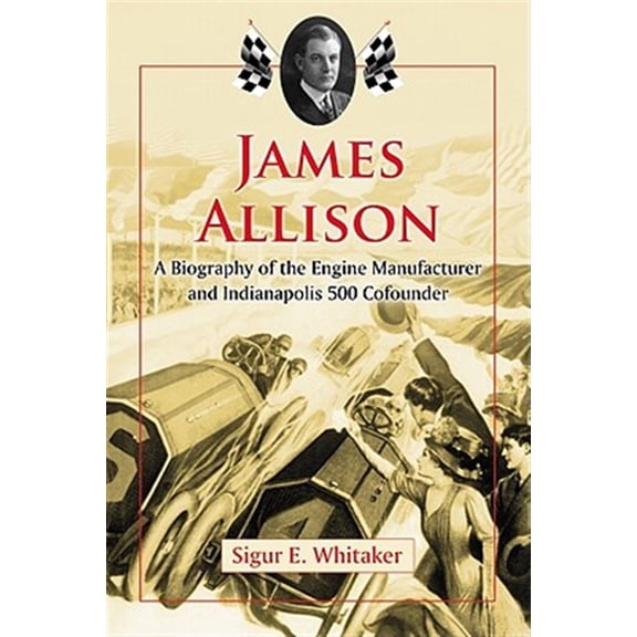 Pre-Owned James Allison: A Biography of the Engine Manufacturer and Indianapolis 500 Cofounder Paperback