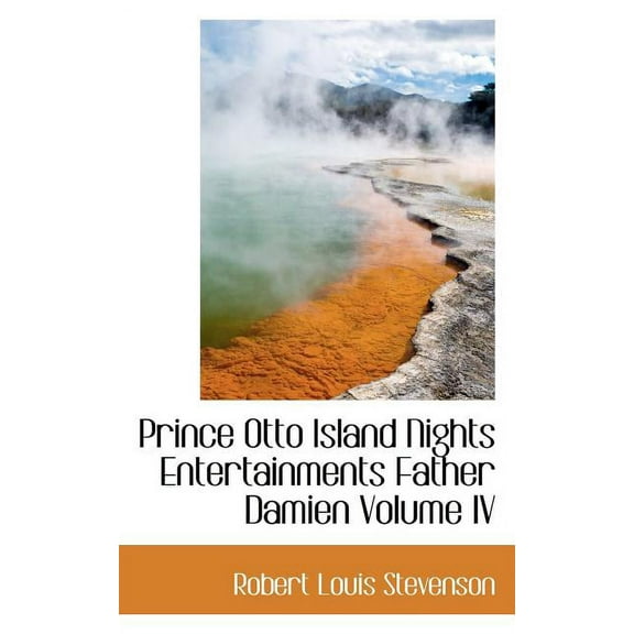 Prince Otto Island Nights Entertainments Father Damien Volume IV (Paperback)