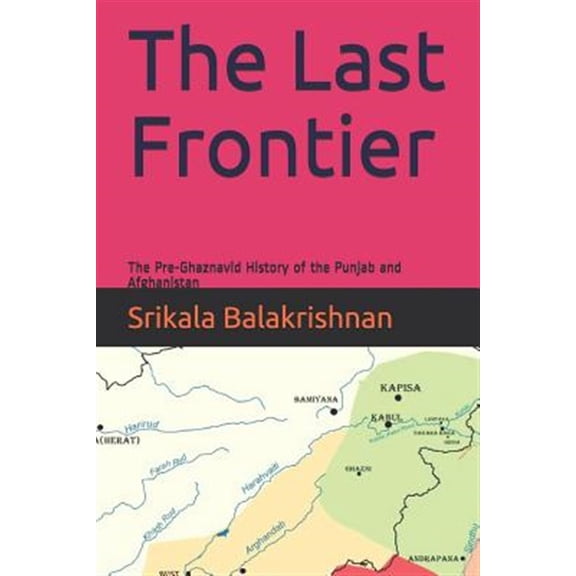 Pre-Owned The Last Frontier: The Pre-Ghaznavid History of the Punjab and Afghanistan