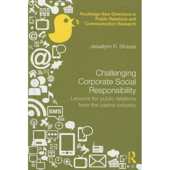 Routledge New Directions in PR & Communi Challenging Corporate Social Responsibility: Lessons for Public Relations from the Casino Industry, (Hardcover)