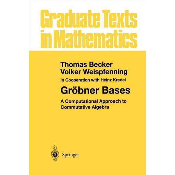 Graduate Texts in Mathematics GrÃ¶bner Bases: A Computational Approach to Commutative Algebra, Book 141, (Paperback)