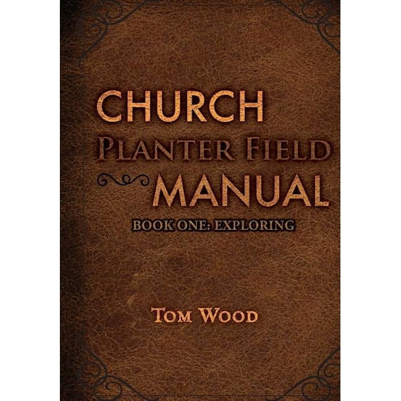Church Planter Field Manual: Exploring