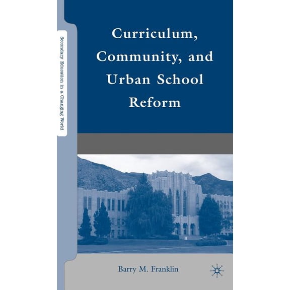 Secondary Education in a Changing World Curriculum, Community, and Urban School Reform, (Hardcover)