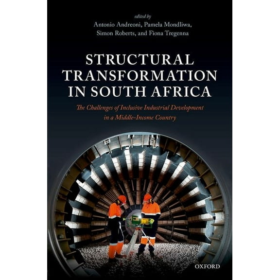 Structural Transformation in South Africa: The Challenges of Inclusive Industrial Development in a Middle-Income Country, (Hardcover)