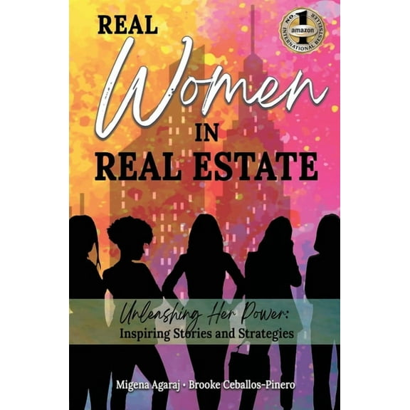 Real Women in Real Estate: Unleashing Her Power: Inspiring Stories and Strategies, (Hardcover)