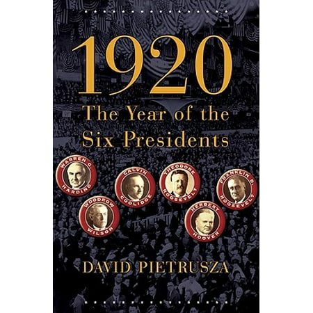 1920 : The Year of the Six Presidents