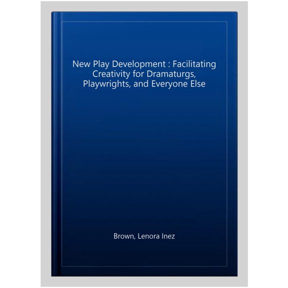 Pre-Owned New Play Development : Facilitating Creativity for Dramaturgs, Playwrights, and Everyone Else (Edition 1) (Paperback)