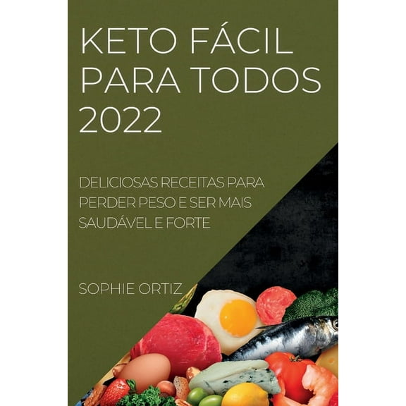 Keto FÃ¡cil Para Todos 2022: Deliciosas Receitas Para Perder Peso E Ser Mais SaudÃ¡vel E Forte, (Paperback)