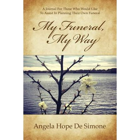 My Funeral, My Way : A Journal for Those Who Would Like to Assist in Planning Their Own (Those Were The Best Days Of My Life)