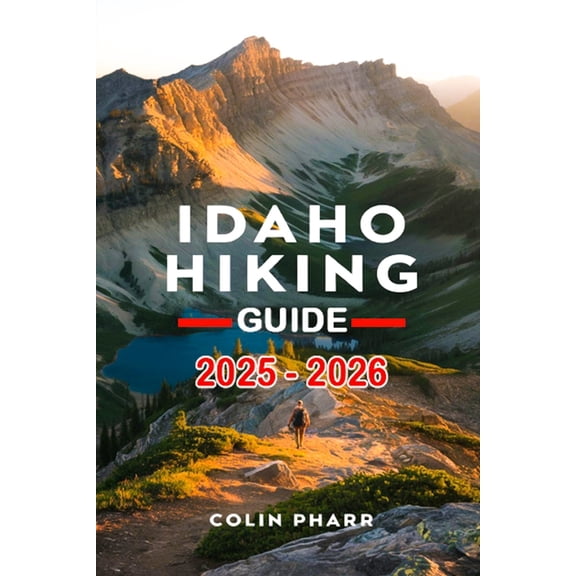 Idaho Hiking Guide 2025 - 2026, (Paperback)