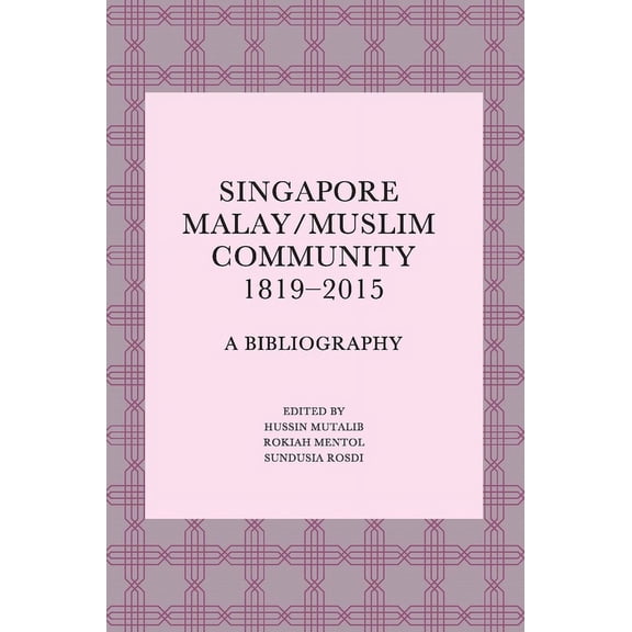 Singapore Malay/Muslim Community, 1819-2015: A Bibliography, (Paperback)