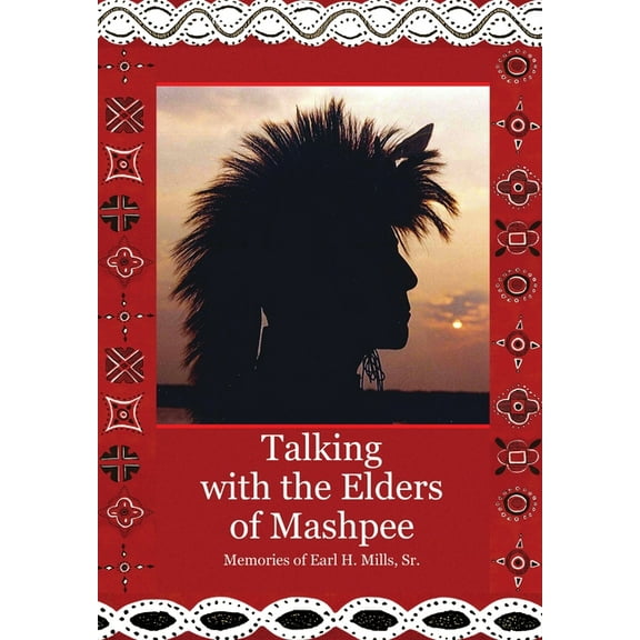 Talking with the Elders of Mashpee Memories of Earl H. Mills, Sr., (Hardcover)