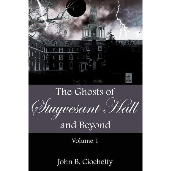 The Ghosts of Stuyvesant Hall and Beyond: Volume 1, (Paperback)