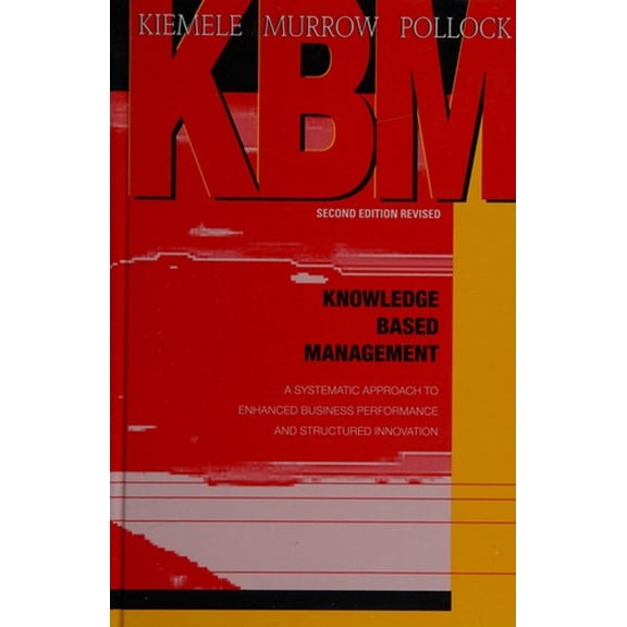 Pre-Owned Knowledge Based Management: A Systematic Approach to Enhanced Business Performance and Structured Innovation (Hardcover) 1880156083 9781880156087