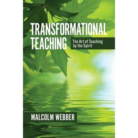 Transformational Teaching: The Art of Teaching by the Spirit: 40 Days to Powerful Teaching (Paperback)