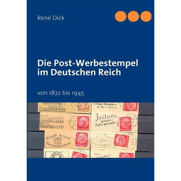 Die Post-Werbestempel im Deutschen Reich: von 1872 bis 1945, (Paperback)