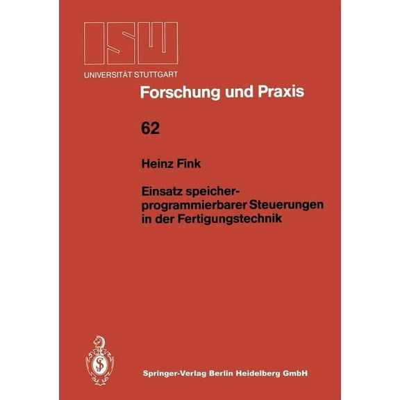 Isw Forschung Und Praxis Einsatz Speicherprogrammierbarer Steuerungen in Der Fertigungstechnik, Book 62, (Paperback)