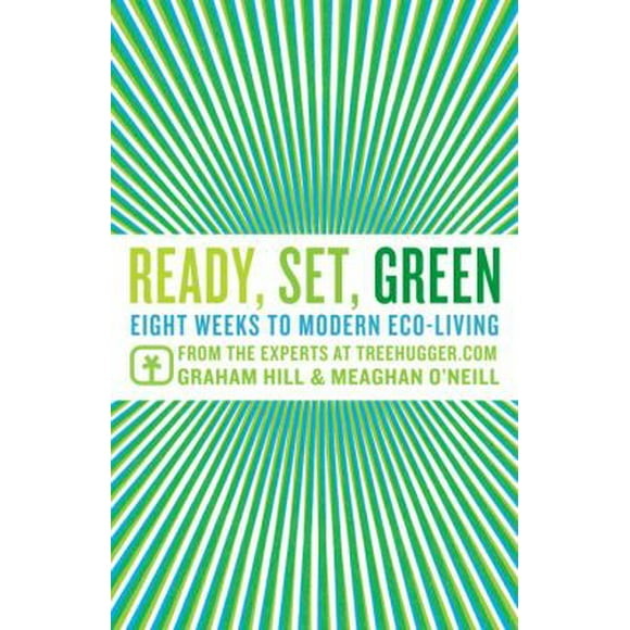 Pre-Owned Ready, Set, Green: Eight Weeks to Modern Eco-Living from the Experts at TreeHugger.com (Paperback) 0345503082 9780345503084
