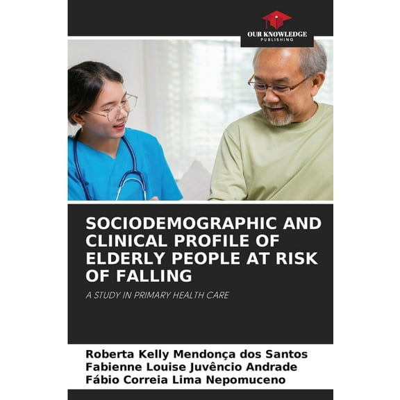 Sociodemographic and Clinical Profile of Elderly People at Risk of Falling, (Paperback)