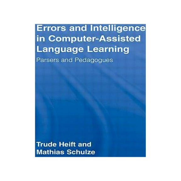 Routledge Studies in Computer Assisted L Errors and Intelligence in Computer-Assisted Language Learning: Parsers and Pedagogues, (Paperback)
