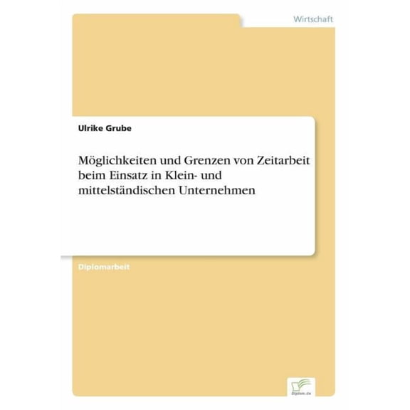MÃ¶glichkeiten und Grenzen von Zeitarbeit beim Einsatz in Klein- und mittelstÃ¤ndischen Unternehmen, (Paperback)