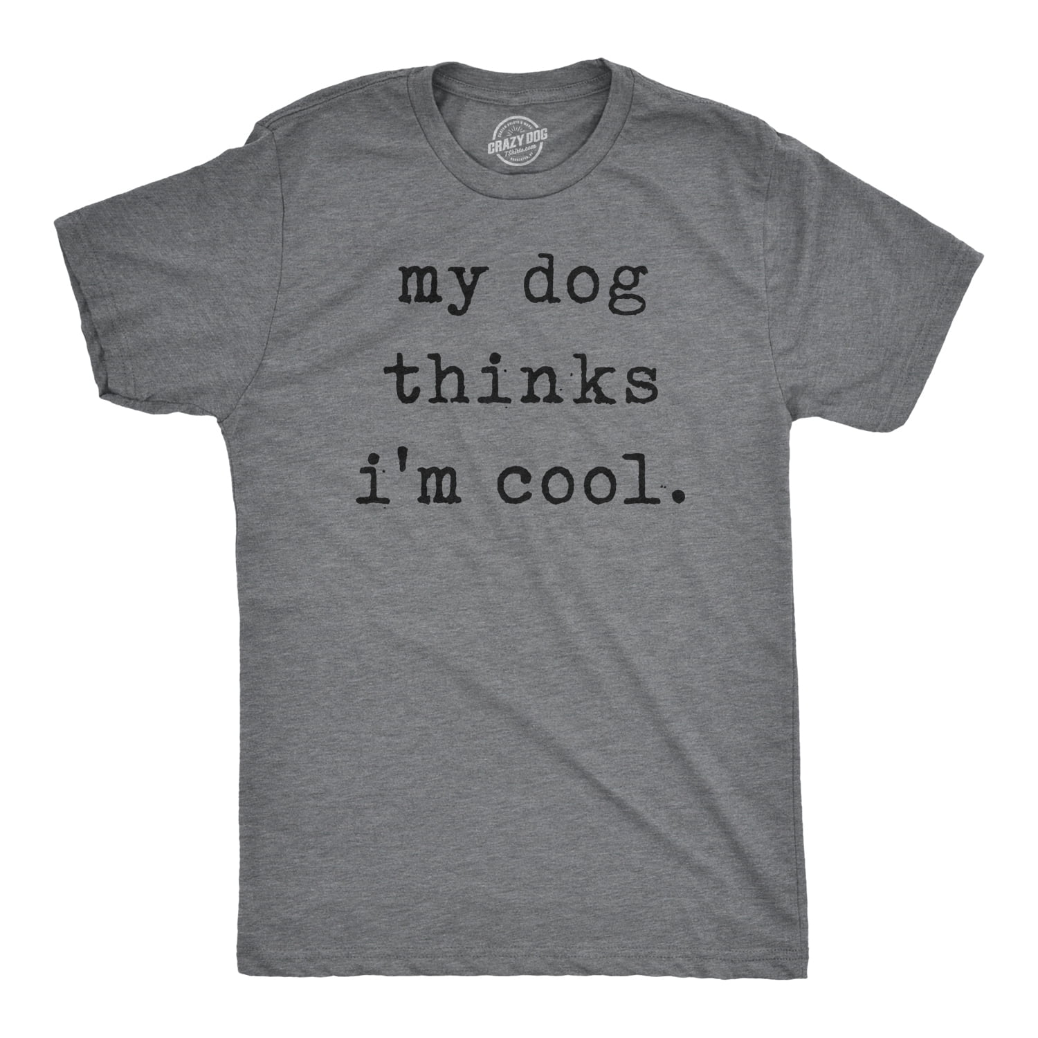 Indica Plateau Mens My Dog Thinks Im Cool T-Shirt