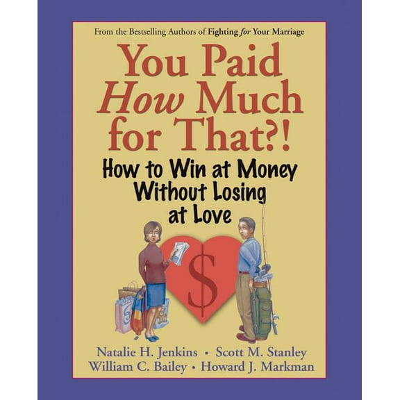 You Paid How Much for That?!: How to Win at Money Without Losing at Love (Paperback)
