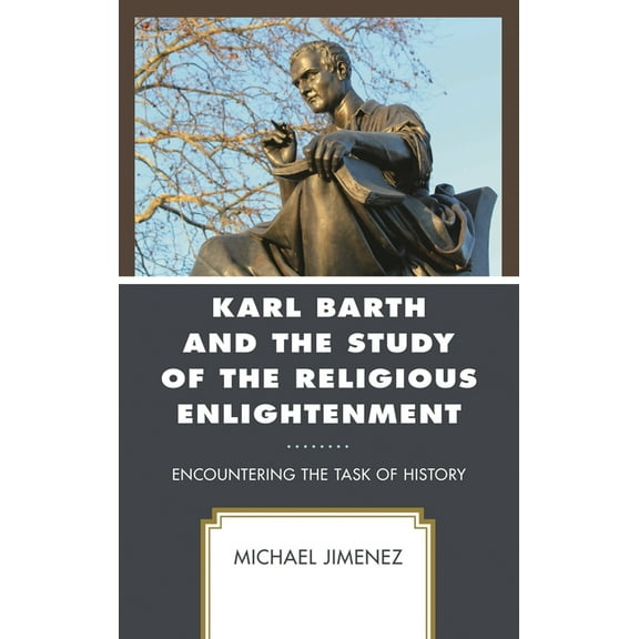 Karl Barth and the Study of the Religious Enlightenment: Encountering the Task of History, (Hardcover)