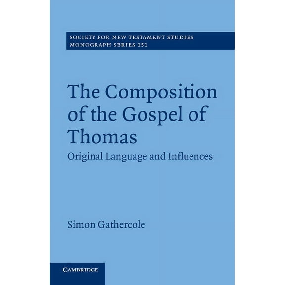 Society for New Testament Studies Monogr The Composition of the Gospel of Thomas: Original Language and Influences, Book 151, (Paperback)